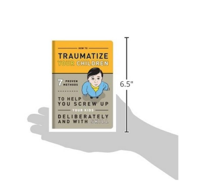 How to Traumatize Your Children: 7 Proven Methods to Help You Screw Up Your Kids Deliberately and with Skill (Knock Knock Self-Hurt Books) - Image 7